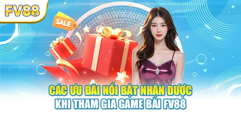 cac uu dai noi bat khi tham gia game bai fv88 Các ưu đãi nổi bật nhận được khi tham gia game bài FV88