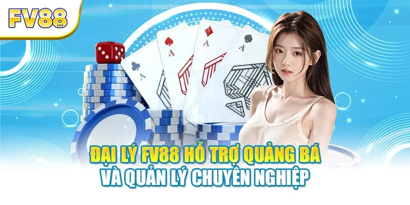 dai ly fv88 ho tro quang ba va quan ly chuyen nghiep Đại lý FV88 hỗ trợ quảng bá và quản lý chuyên nghiệp
