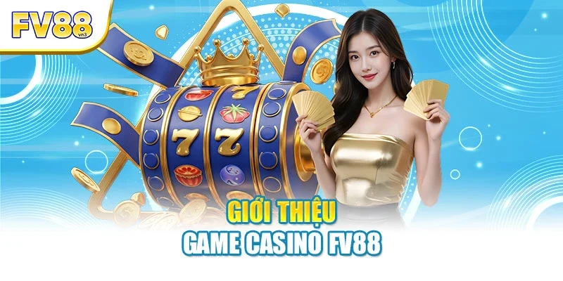 gioi thieu game casino fv88 Giới thiệu game casino FV88