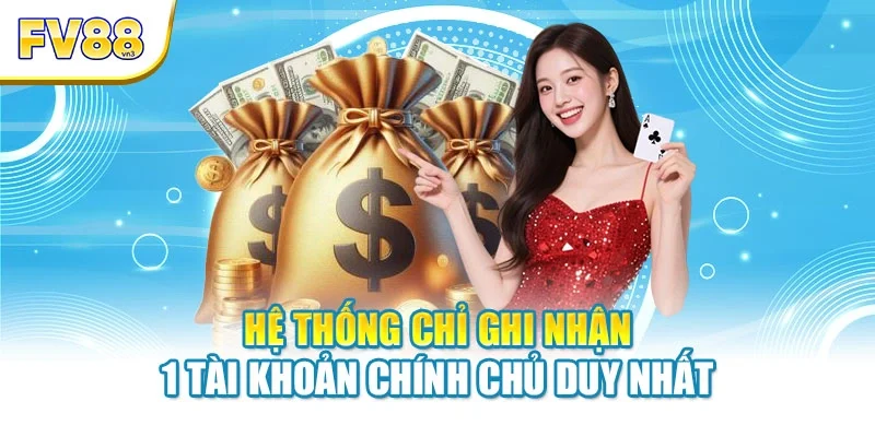he thong chi ghi nhan 1 tai khoan chinh chu duy nhat Hệ thống chỉ ghi nhận 1 tài khoản chính chủ duy nhất